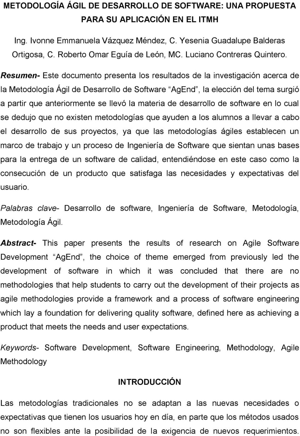 Resumen- Este documento presenta los resultados de la investigación acerca de la Metodología Ágil de Desarrollo de Software AgEnd, la elección del tema surgió a partir que anteriormente se llevó la
