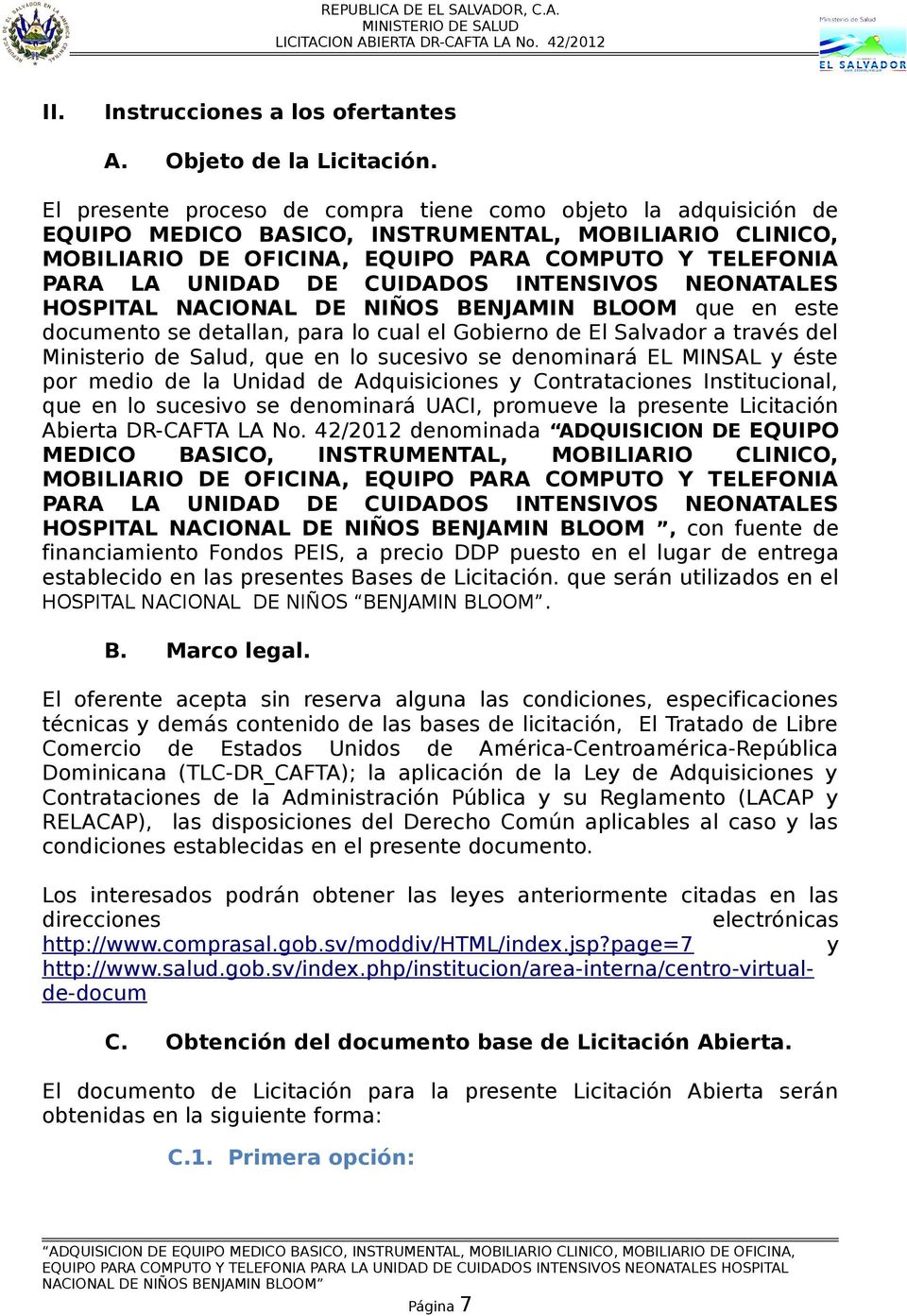 CUIDADOS INTENSIVOS NEONATALES HOSPITAL NACIONAL DE NIÑOS BENJAMIN BLOOM que en este documento se detallan, para lo cual el Gobierno de El Salvador a través del Ministerio de Salud, que en lo