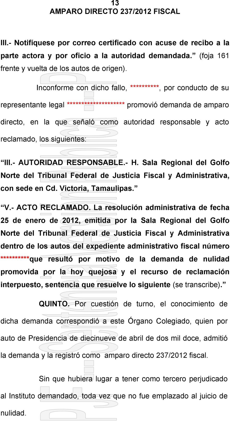 los siguientes: III.- AUTORIDAD RESPONSABLE.- H. Sala Regional del Golfo Norte del Tribunal Federal de Justicia Fiscal y Administrativa, con sede en Cd. Victoria, Tamaulipas. V.- ACTO RECLAMADO.