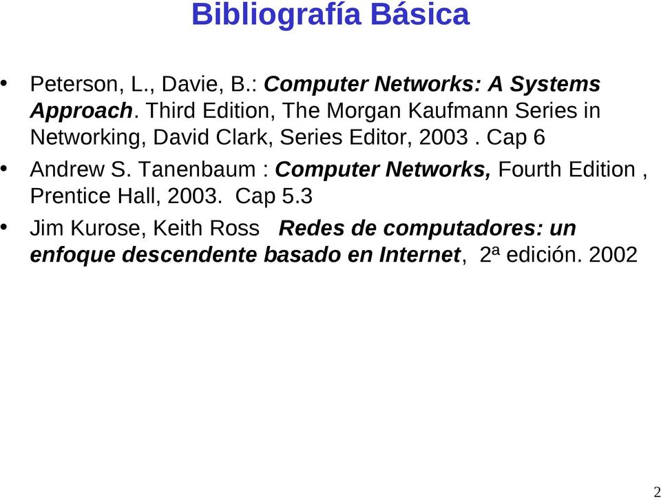 Cap 6 Andrew S. Tanenbaum : Computer Networks, Fourth Edition, Prentice Hall, 2003. Cap 5.