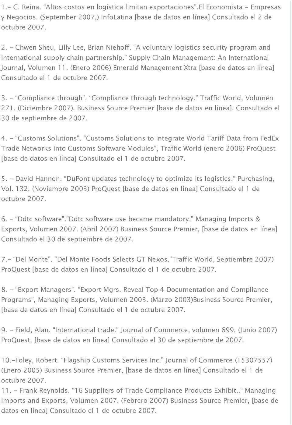 (Enero 2006) Emerald Management Xtra [base de datos en línea] Consultado el 1 de octubre 2007. 3. - Compliance through. Compliance through technology. Traffic World, Volumen 271. (Diciembre 2007).