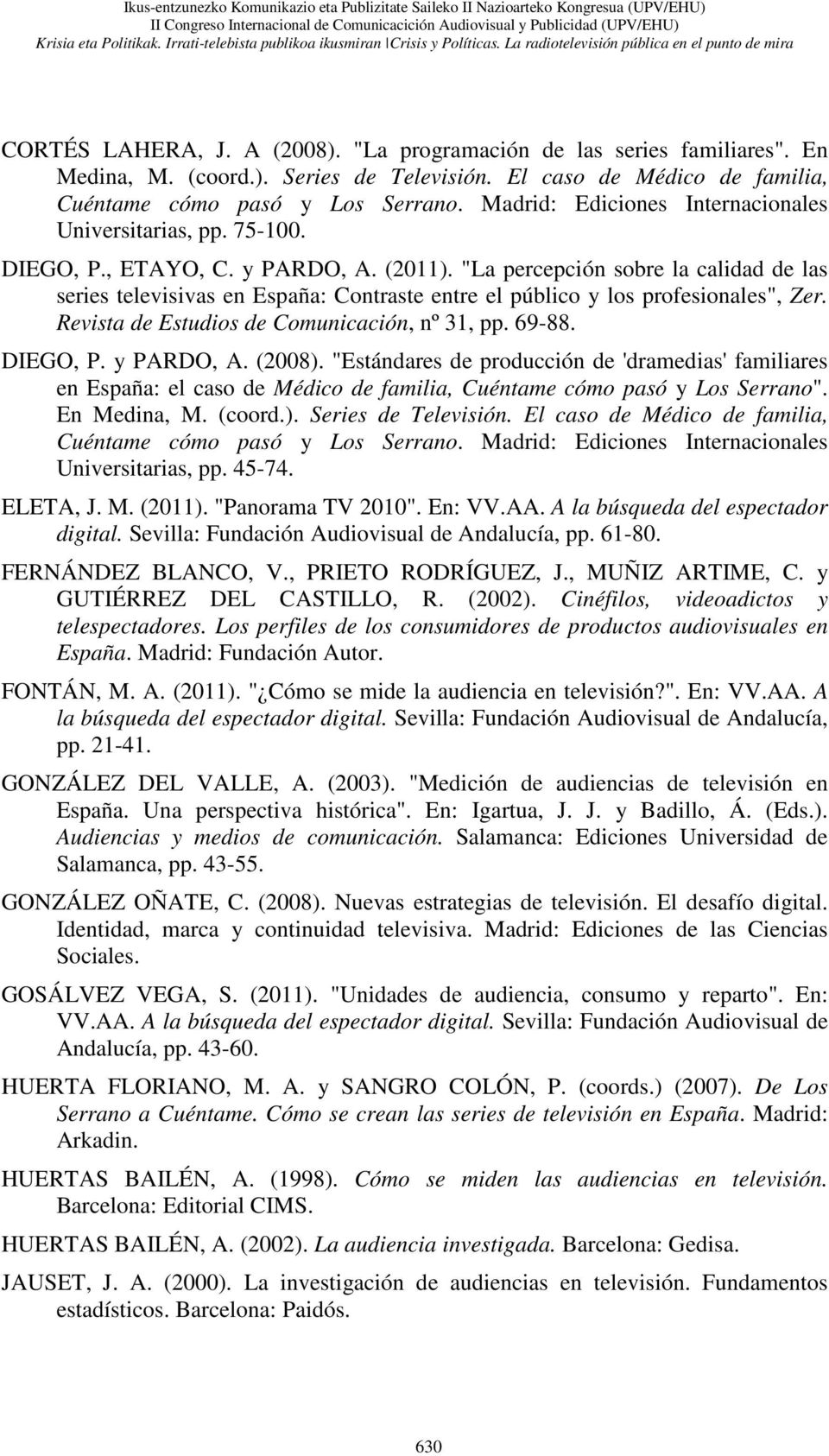 El caso de Médico de familia, Cuéntame cómo pasó y Los Serrano. Madrid: Ediciones Internacionales Universitarias, pp. 75-100. DIEGO, P., ETAYO, C. y PARDO, A. (2011).