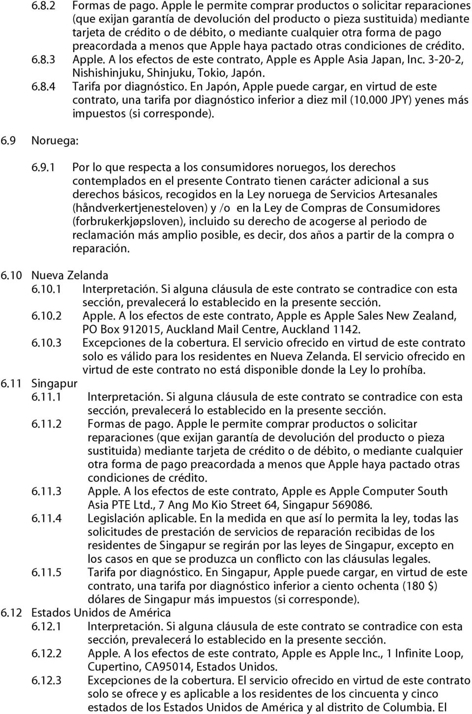 forma de pago preacordada a menos que Apple haya pactado otras condiciones de crédito. 6.8.3 Apple. A los efectos de este contrato, Apple es Apple Asia Japan, Inc.