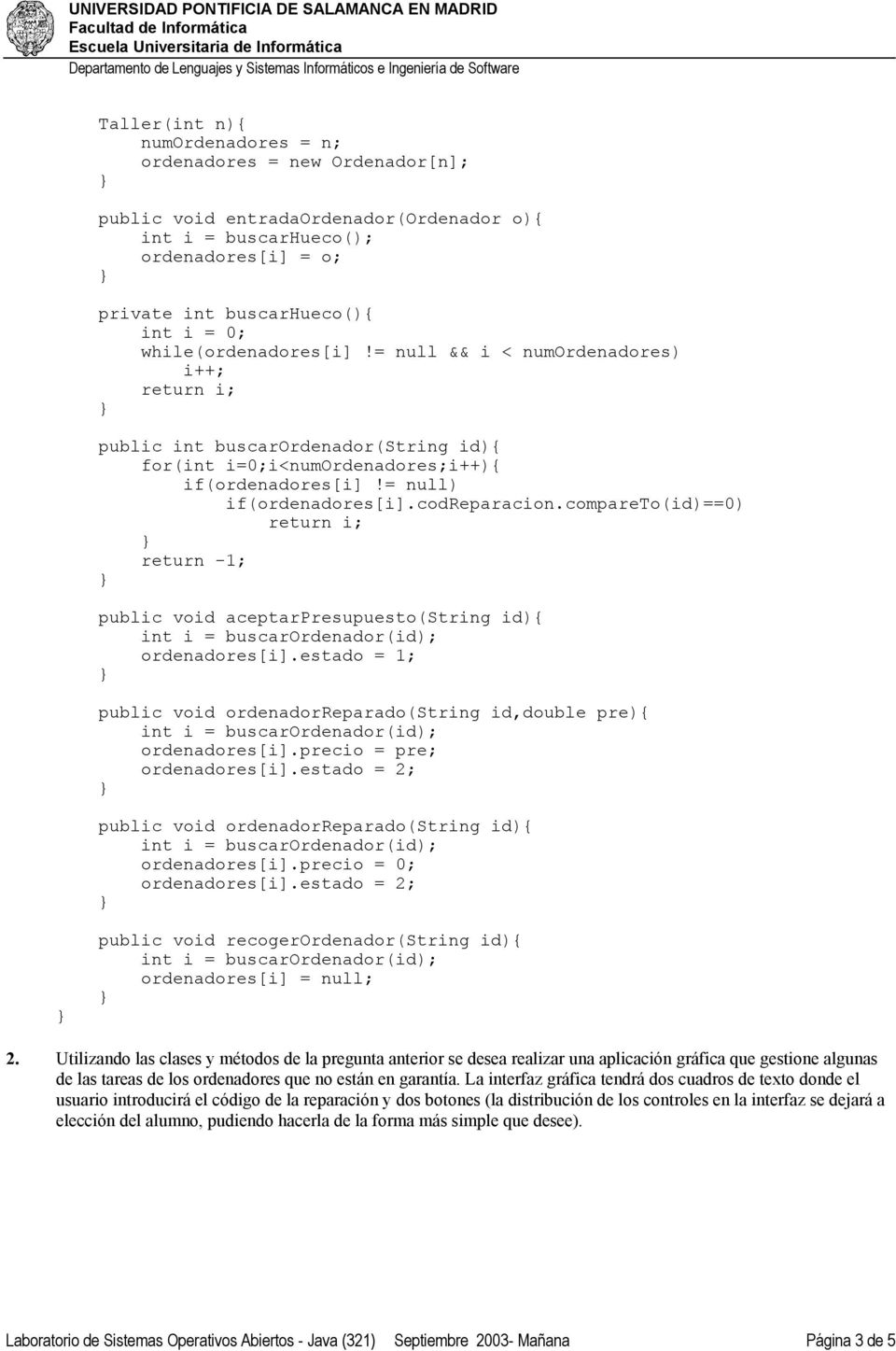 compareto(id)==0) return i; return -1; public void aceptarpresupuesto(string id){ ordenadores[i].estado = 1; public void ordenadorreparado(string id,double pre){ ordenadores[i].