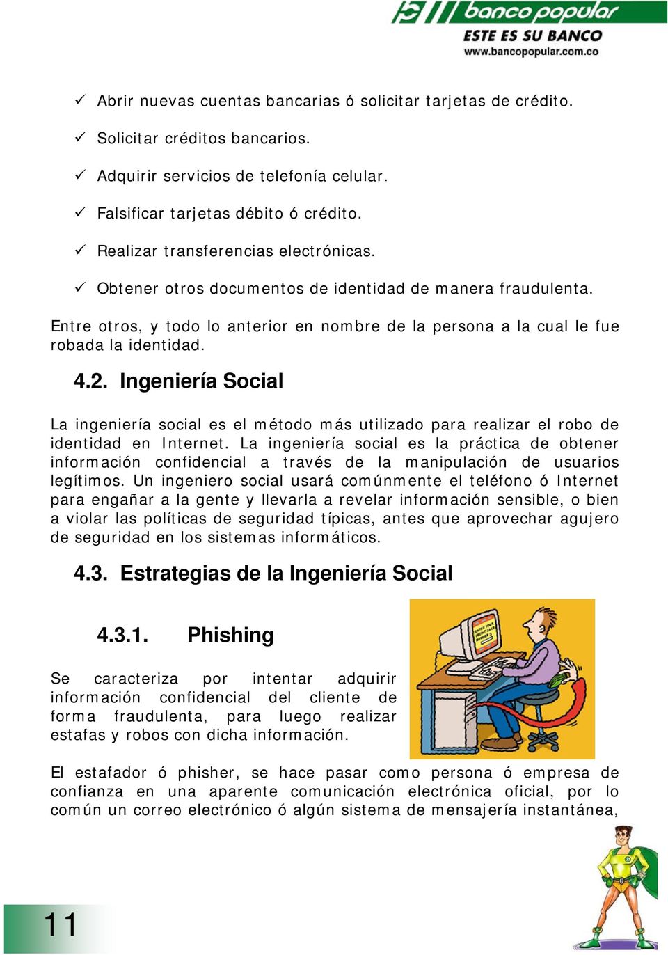 Ingeniería Social La ingeniería social es el método más utilizado para realizar el robo de identidad en Internet.