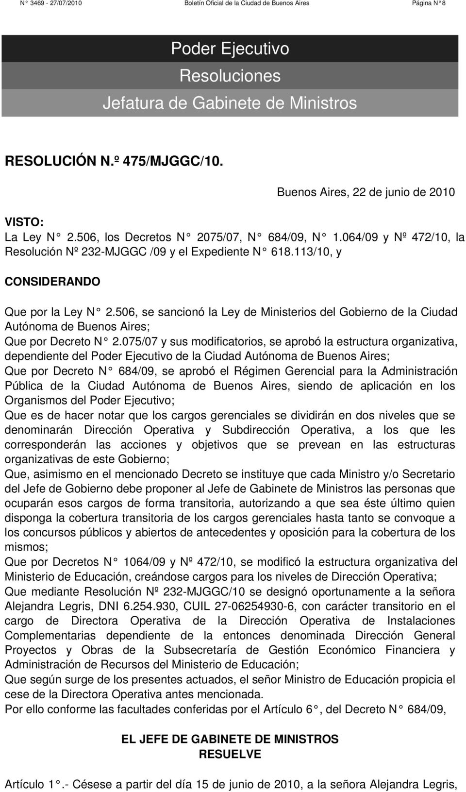 113/10, y CONSIDERANDO Que por la Ley N 2.506, se sancionó la Ley de Ministerios del Gobierno de la Ciudad Autónoma de Buenos Aires; Que por Decreto N 2.