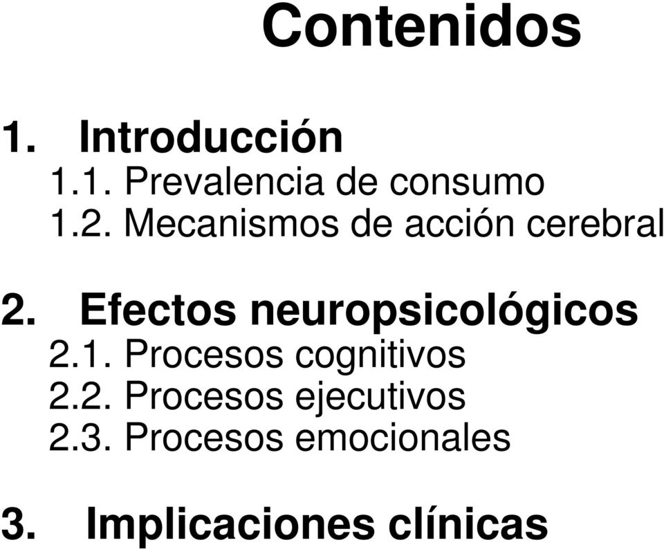 Efectos neuropsicológicos 2.1. Procesos cognitivos 2.2. Procesos ejecutivos 2.