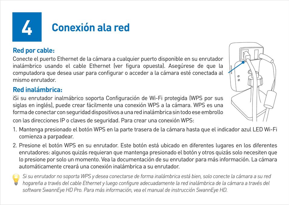 Red inalámbrica: isi su enrutador inalmábrico soporta Configuración de Wi-Fi protegida (WPS por sus siglas en inglés), puede crear fácilmente una conexión WPS a la cámara.