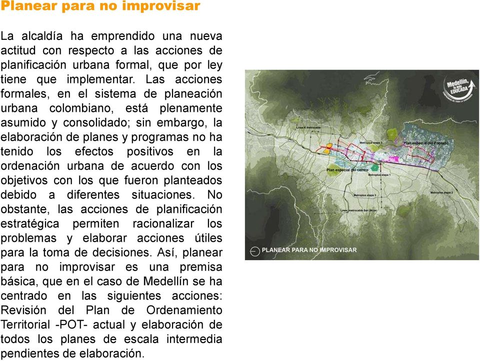 ordenación urbana de acuerdo con los objetivos con los que fueron planteados debido a diferentes situaciones.