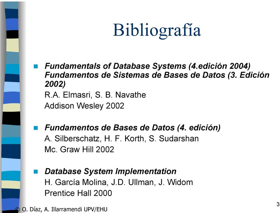 B. Navathe Addison Wesley 2002 Fundamentos de Bases de Datos (4. edición) A.