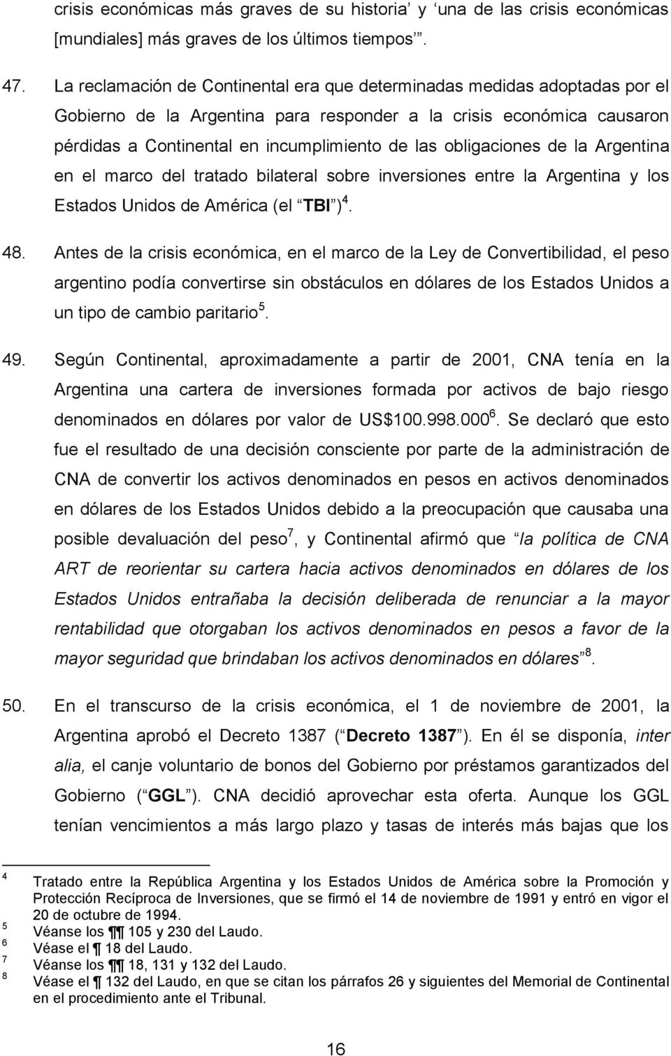 obligaciones de la Argentina en el marco del tratado bilateral sobre inversiones entre la Argentina y los Estados Unidos de América (el TBI ) 4. 48.