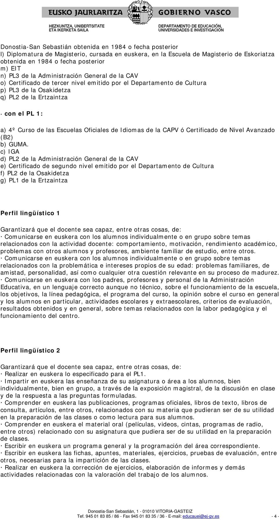 Oficiales de Idiomas de la CAPV ó Certificado de Nivel Avanzado (B2) b) GUMA.