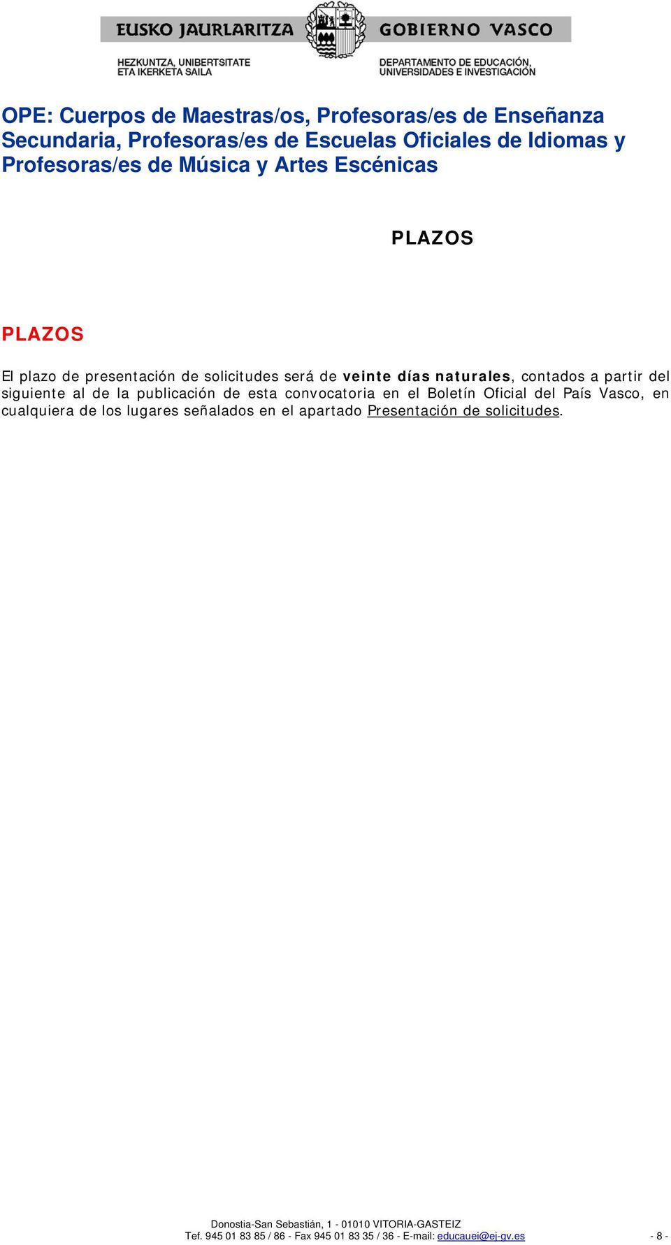 contados a partir del siguiente al de la publicación de esta convocatoria en el Boletín Oficial del País Vasco, en cualquiera