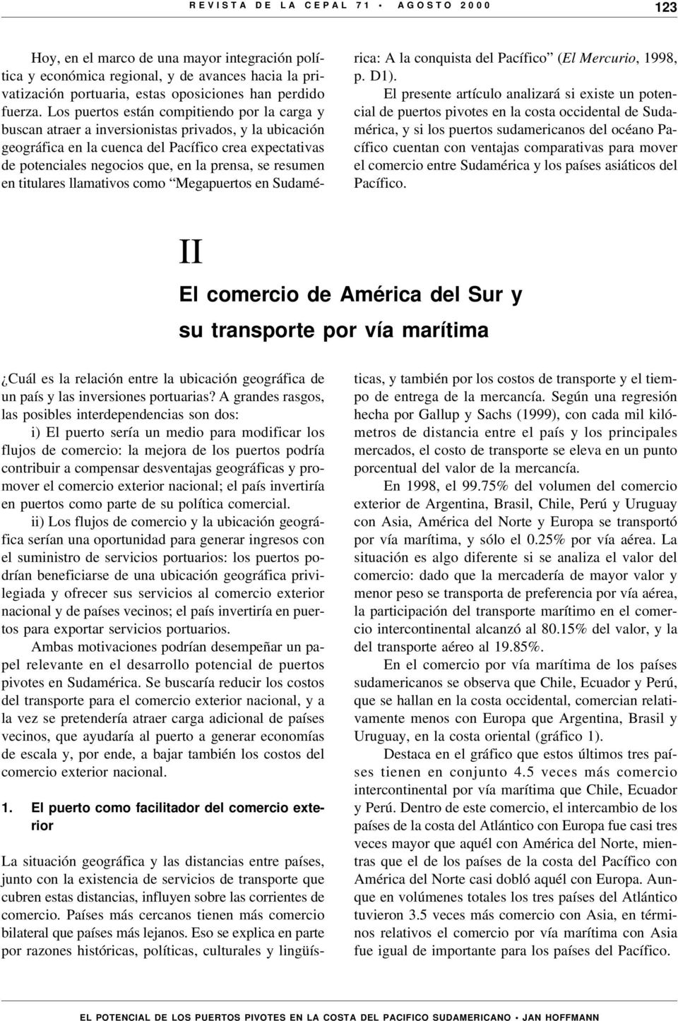 se resumen en titulares llamativos como Megapuertos en Sudamérica: A la conquista del Pacífico (El Mercurio, 1998, p. D1).