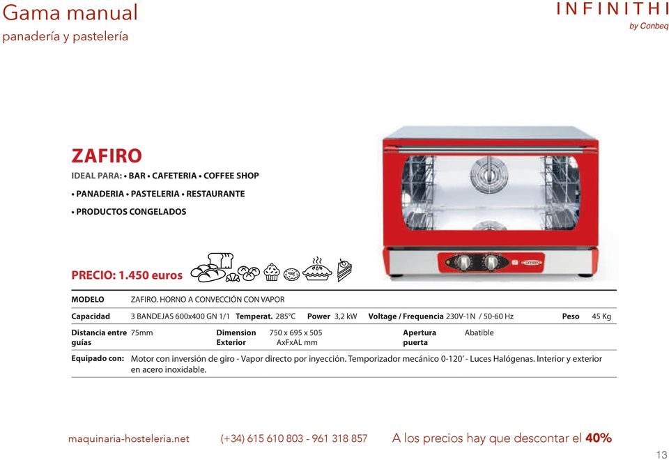 285 C Power 3,2 kw Voltage / Frequencia 230V-1N / 50-60 Hz Peso 45 Kg 75mm 750 x 695 x 505 Abatible