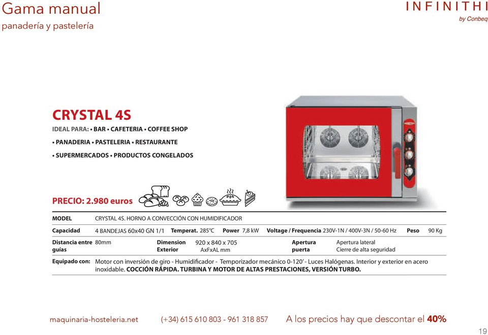 285 C Power 7,8 kw Voltage / Frequencia 230V-1N / 400V-3N / 50-60 Hz Peso 90 Kg 80mm 920 x 840 x 705 lateral