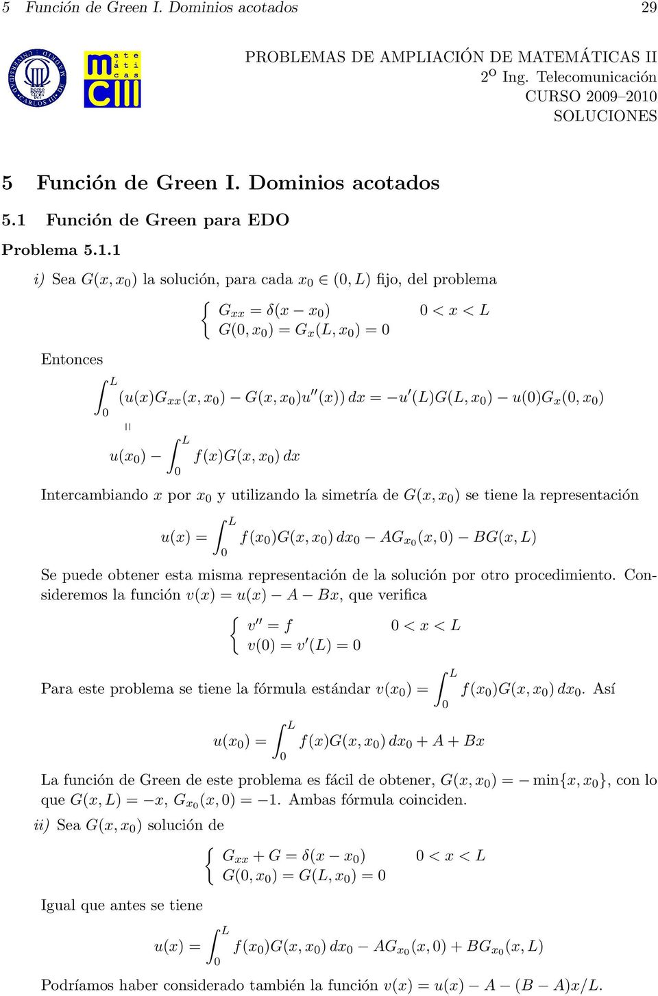 . i) Sea G(, ) la solución, para cada (, L) fijo, del problema G = δ( ) < < L G(, ) = G (L, ) = Entonces (u()g (, ) G(, )u ())d = u (L)G(L, ) u()g (, ) u( ) f()g(, )d Intercambiando por y utilizando