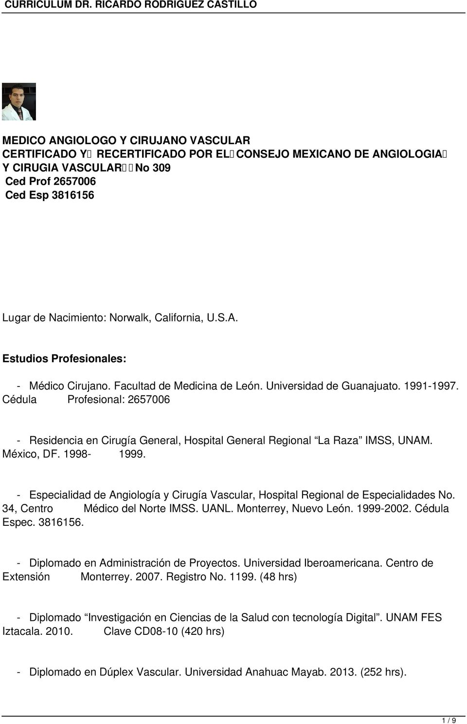 Cédula Profesional: 2657006 - Residencia en Cirugía General, Hospital General Regional La Raza IMSS, UNAM. México, DF. 1998-1999.