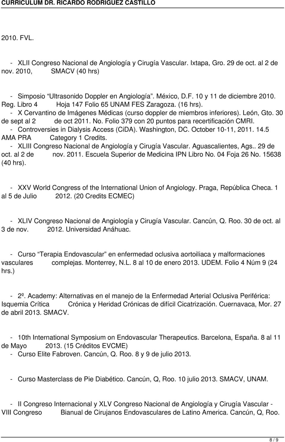 Folio 379 con 20 puntos para recertificación CMRI. - Controversies in Dialysis Access (CiDA). Washington, DC. October 10-11, 2011. 14.5 AMA PRA Category 1 Credits.
