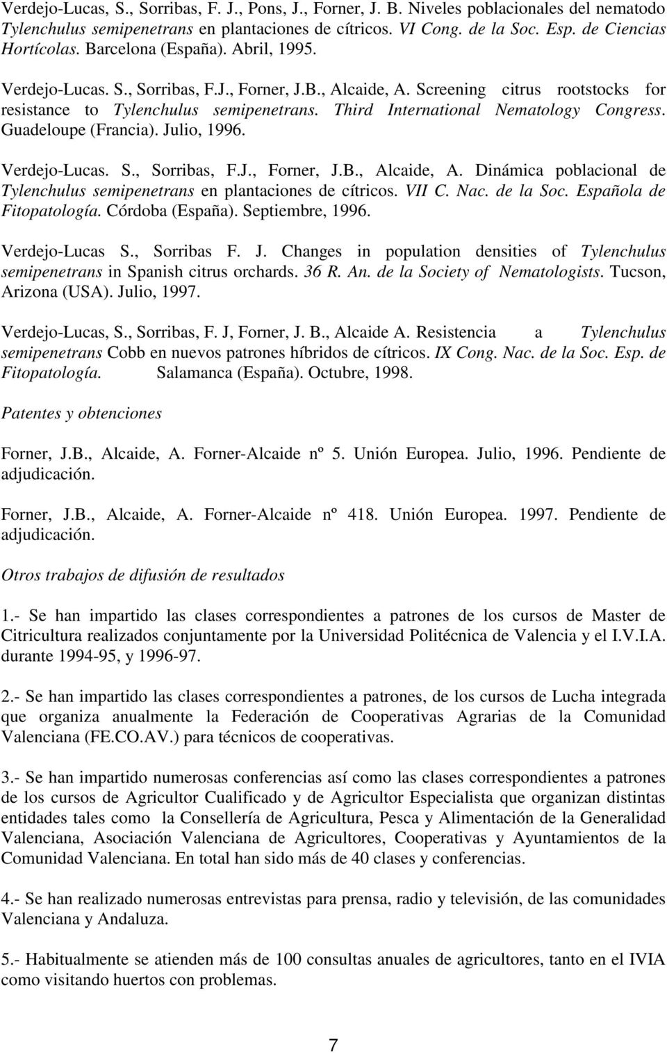 Third International Nematology Congress. Guadeloupe (Francia). Julio, 1996. Verdejo-Lucas. S., Sorribas, F.J., Forner, J.B., Alcaide, A.