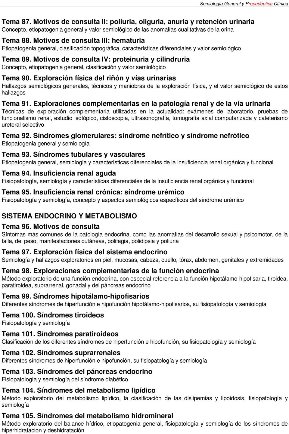 Motivos de consulta IV: proteinuria y cilindruria Concepto, etiopatogenia general, clasificación y valor semiológico Tema 90.