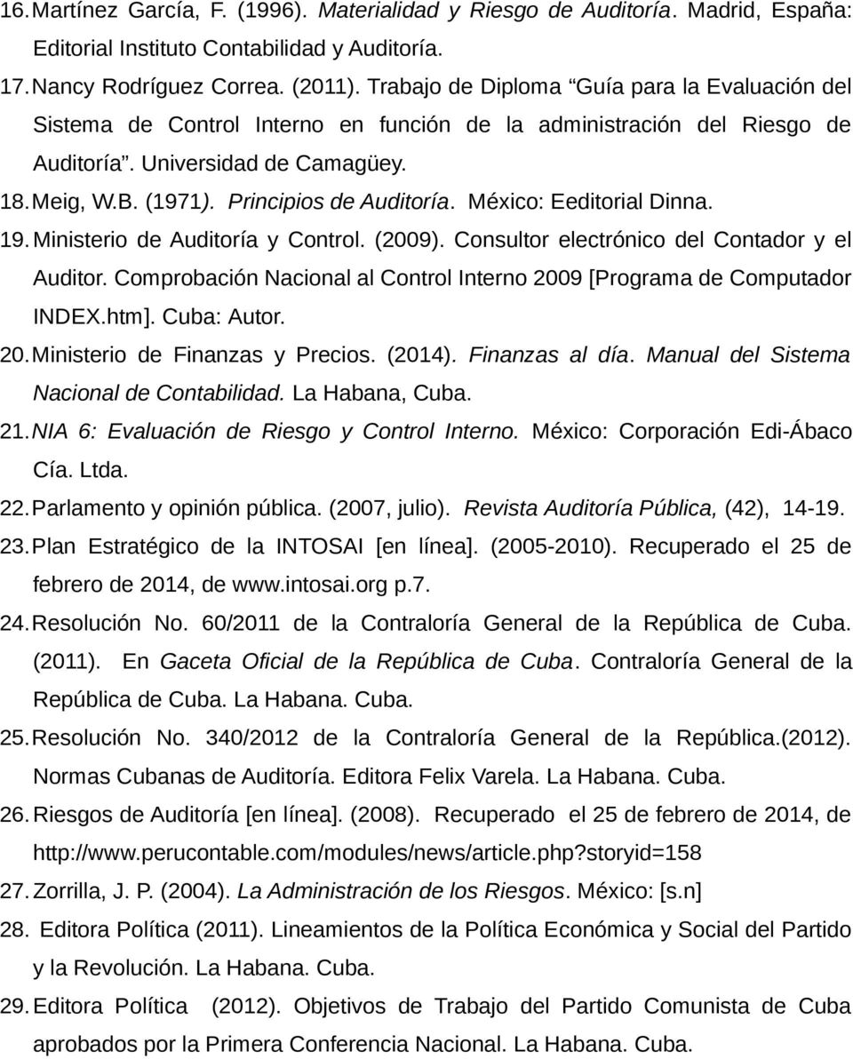 Principios de Auditoría. México: Eeditorial Dinna. 19. Ministerio de Auditoría y Control. (2009). Consultor electrónico del Contador y el Auditor.
