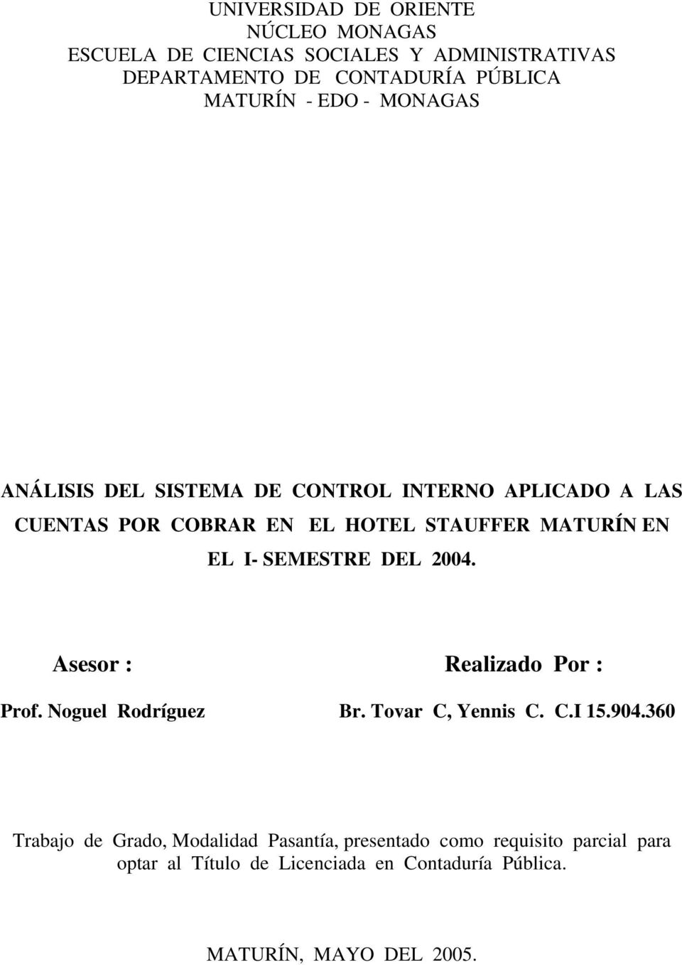 SEMESTRE DEL 2004. Asesor : Realizado Por : Prof. Noguel Rodríguez Br. Tovar C, Yennis C. C.I 15.904.
