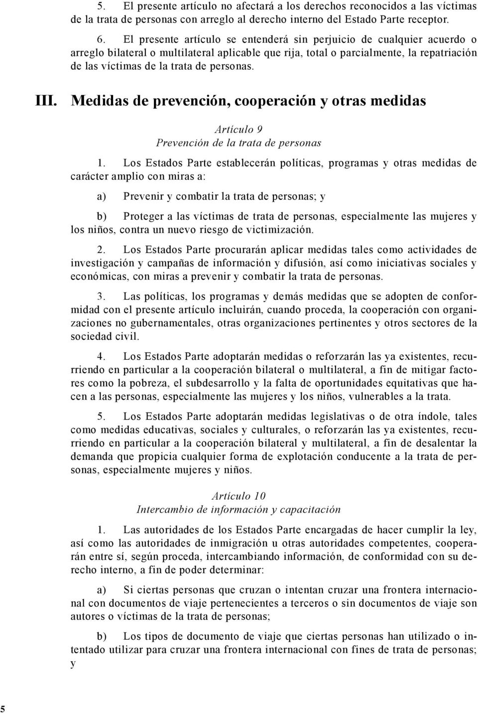 personas. III. Medidas de prevención, cooperación y otras medidas Artículo 9 Prevención de la trata de personas 1.