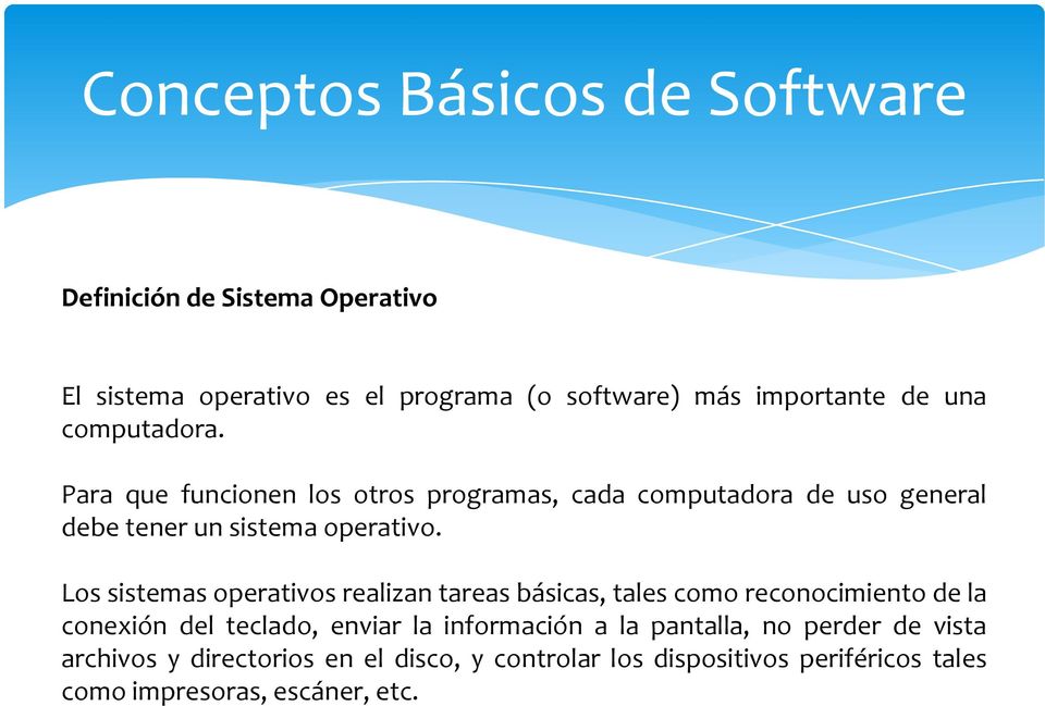 Los sistemas operativos realizan tareas básicas, tales como reconocimiento de la conexión del teclado, enviar la