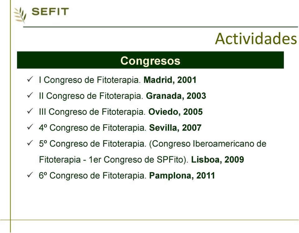 Oviedo, 2005 4º Congreso de Fitoterapia. Sevilla, 2007 5º Congreso de Fitoterapia.