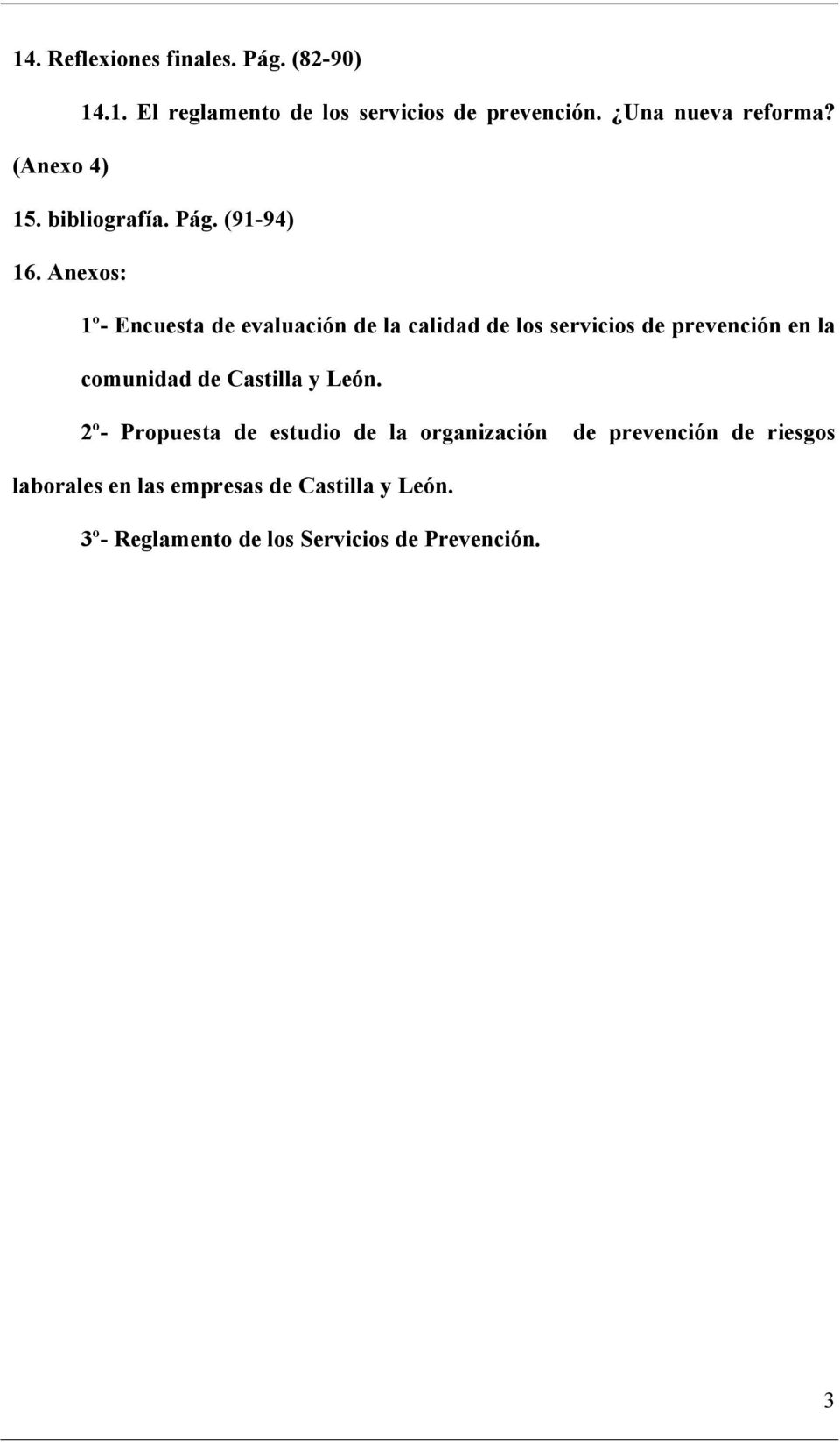 Anexos: 1º- Encuesta de evaluación de la calidad de los servicios de prevención en la comunidad de Castilla