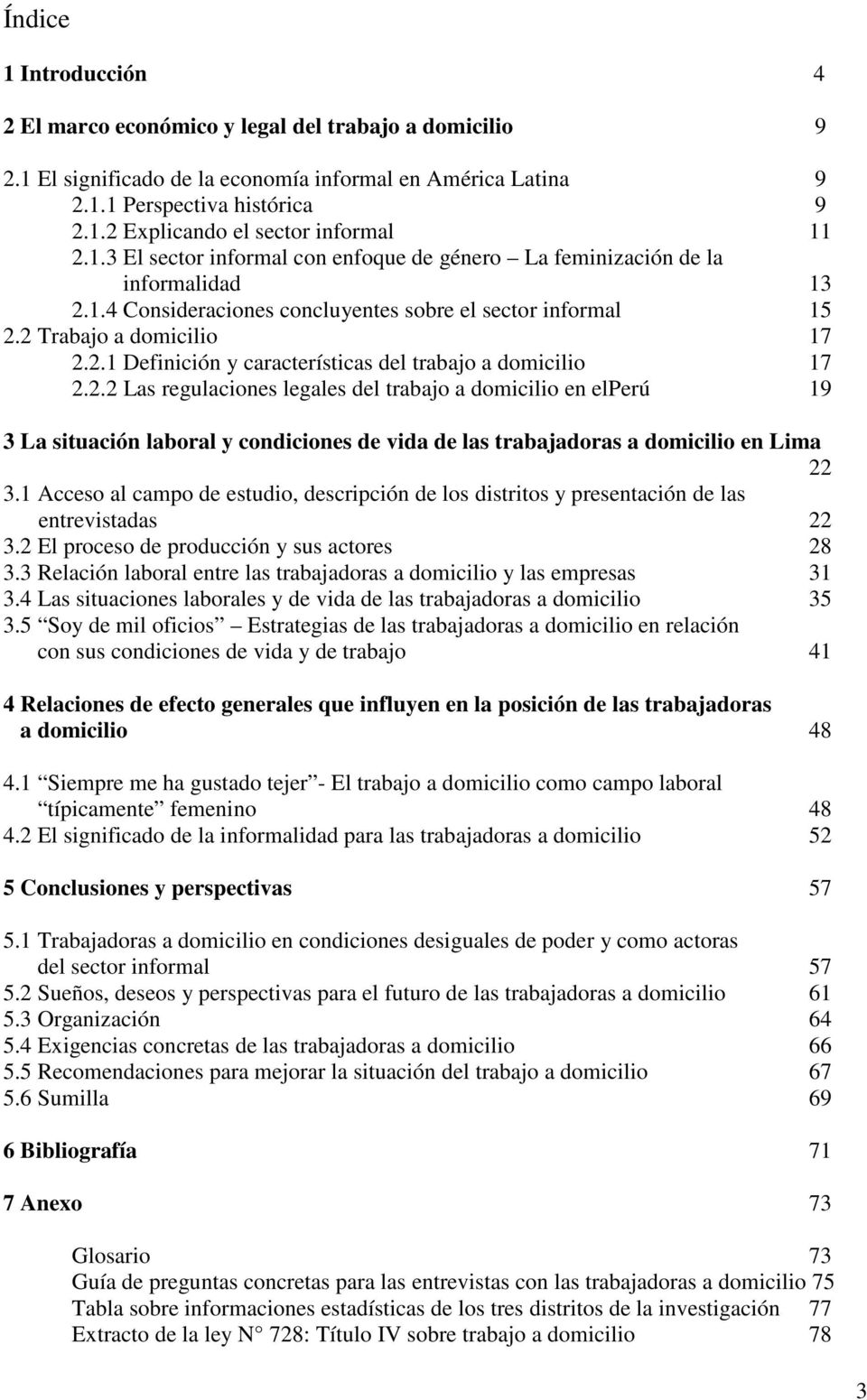 2.2 Las regulaciones legales del trabajo a domicilio en elperú 19 3 La situación laboral y condiciones de vida de las trabajadoras a domicilio en Lima 22 3.