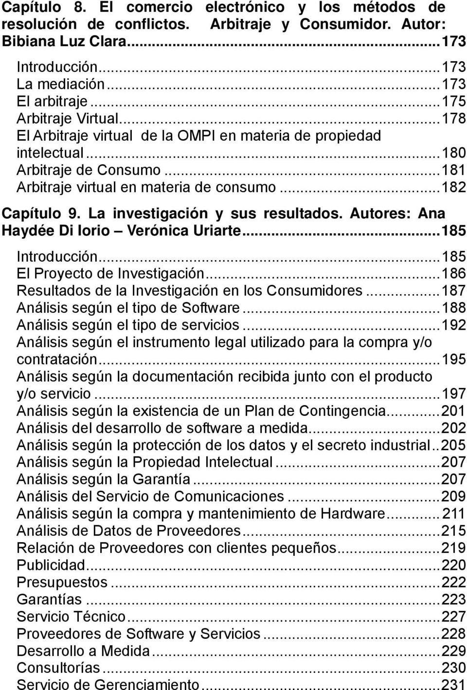 La investigación y sus resultados. Autores: Ana Haydée Di Iorio Verónica Uriarte...185 Introducción...185 El Proyecto de Investigación...186 Resultados de la Investigación en los Consumidores.