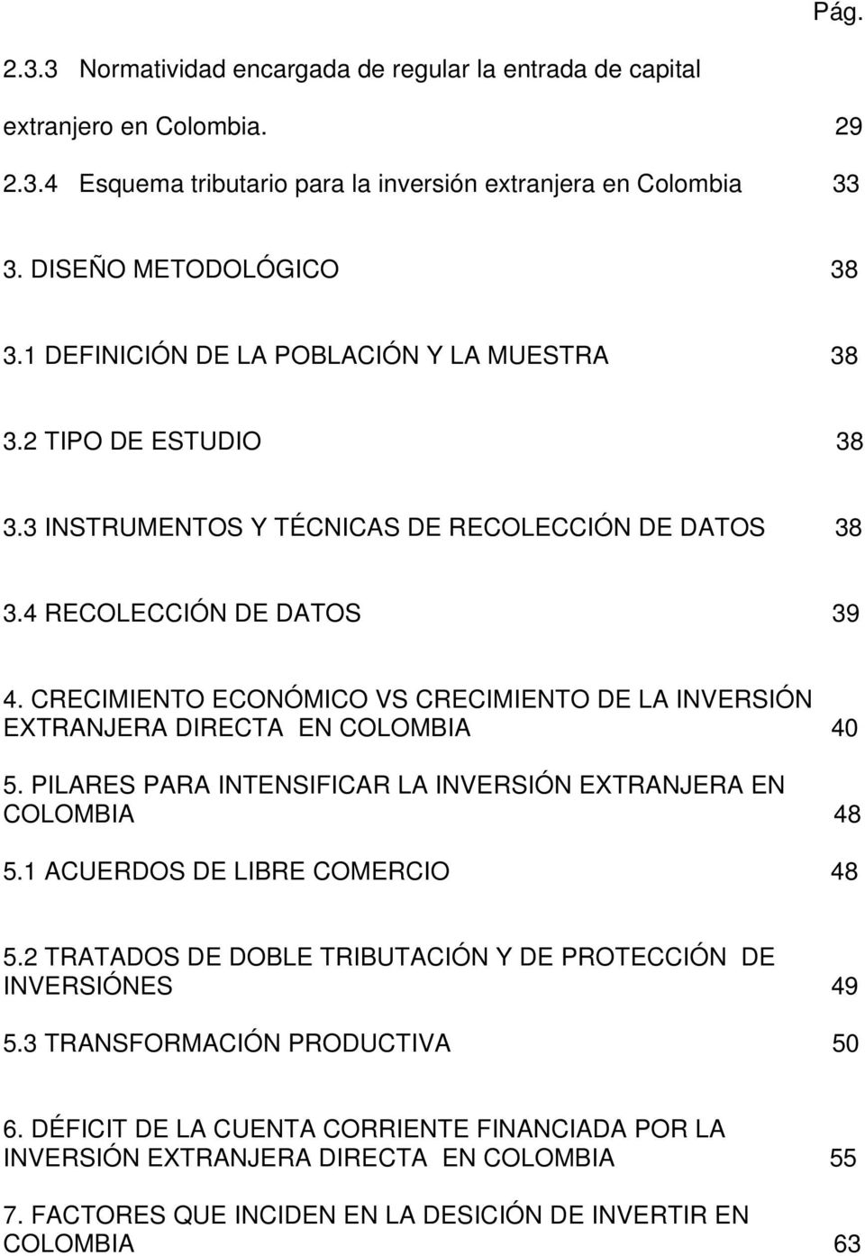 CRECIMIENTO ECONÓMICO VS CRECIMIENTO DE LA INVERSIÓN EXTRANJERA DIRECTA EN COLOMBIA 40 5. PILARES PARA INTENSIFICAR LA INVERSIÓN EXTRANJERA EN COLOMBIA 48 5.1 ACUERDOS DE LIBRE COMERCIO 48 5.