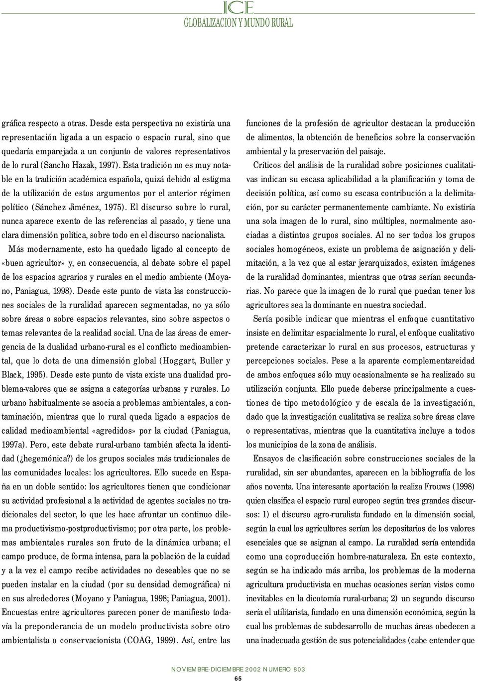Esta tradición no es muy notable en la tradición académica española, quizá debido al estigma de la utilización de estos argumentos por el anterior régimen político (Sánchez Jiménez, 1975).