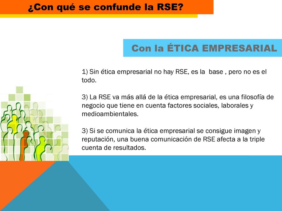 3) La RSE va más allá de la ética empresarial, es una filosofía de negocio que tiene en cuenta