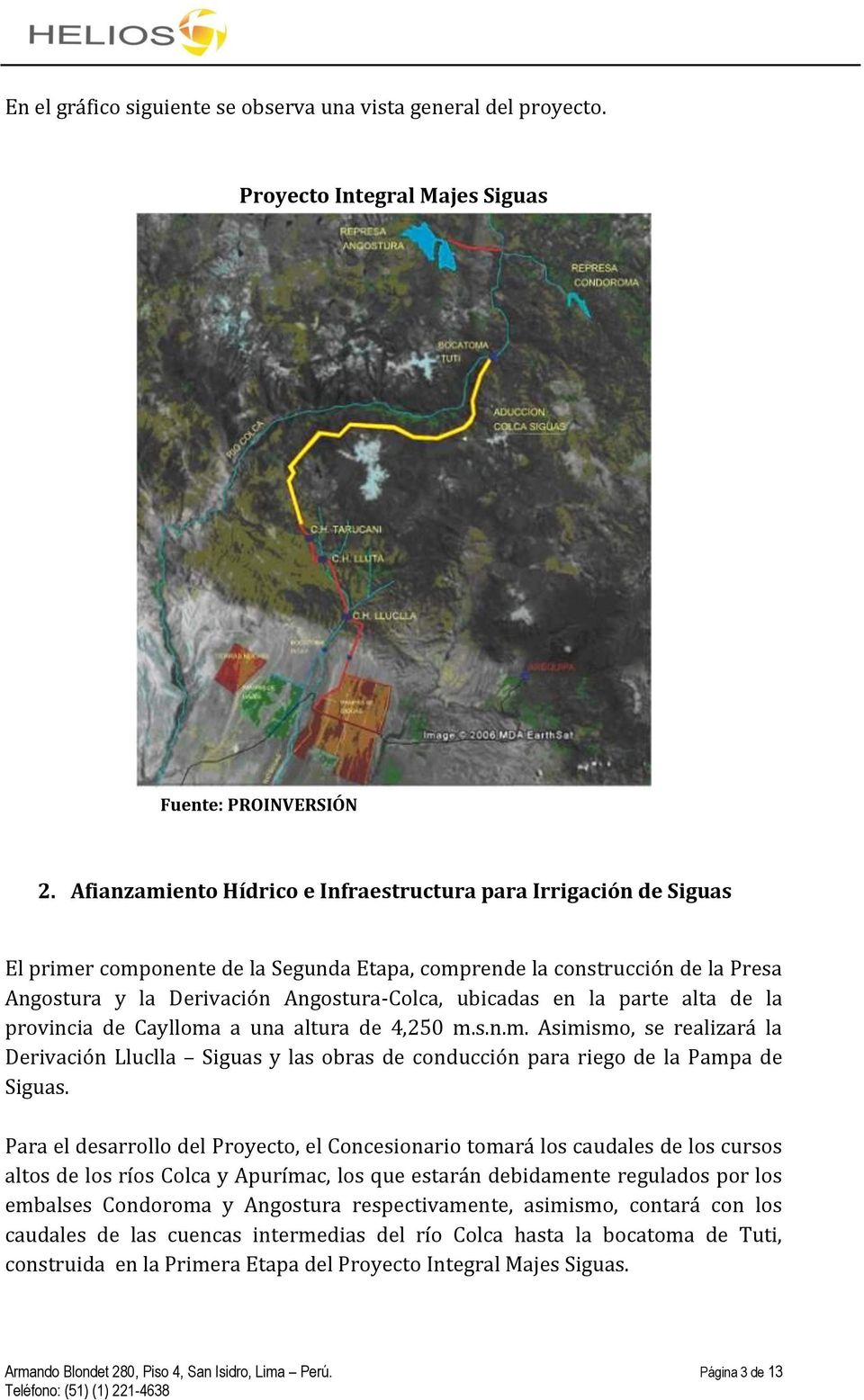 en la parte alta de la provincia de Caylloma a una altura de 4,250 m.s.n.m. Asimismo, se realizará la Derivación Lluclla Siguas y las obras de conducción para riego de la Pampa de Siguas.