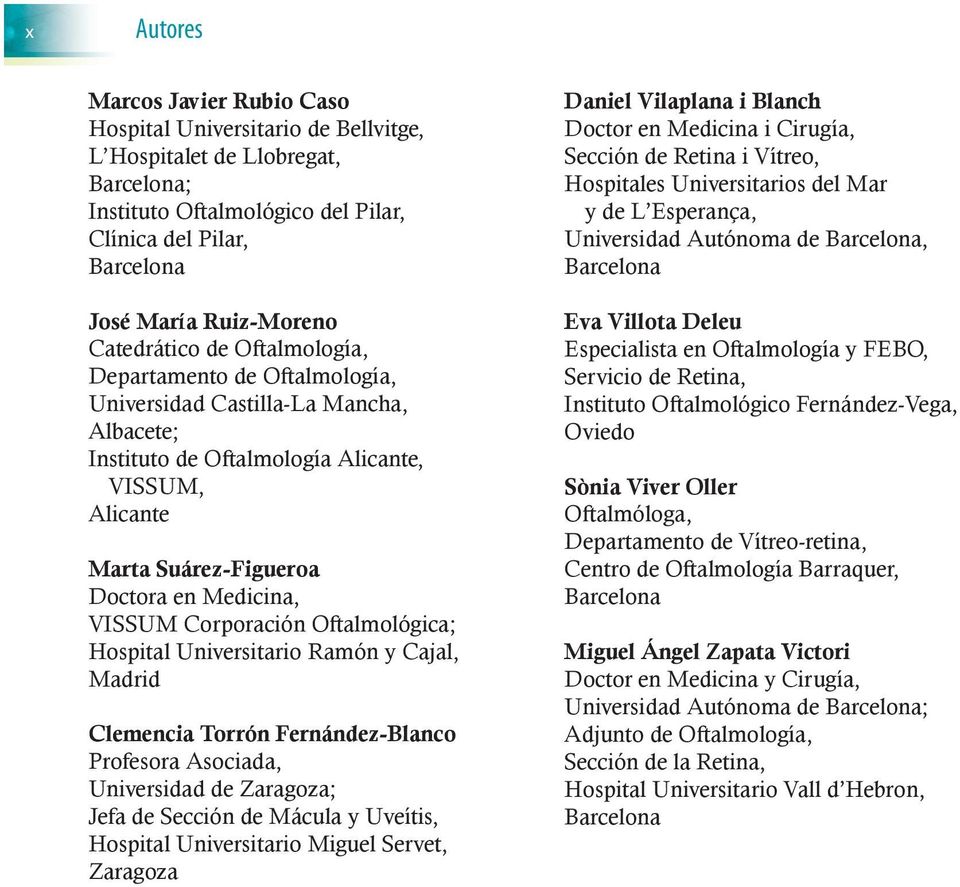 Corporación Oftalmológica; Hospital Universitario Ramón y Cajal, Madrid Clemencia Torrón Fernández-Blanco Profesora Asociada, Universidad de Zaragoza; Jefa de Sección de Mácula y Uveítis, Hospital