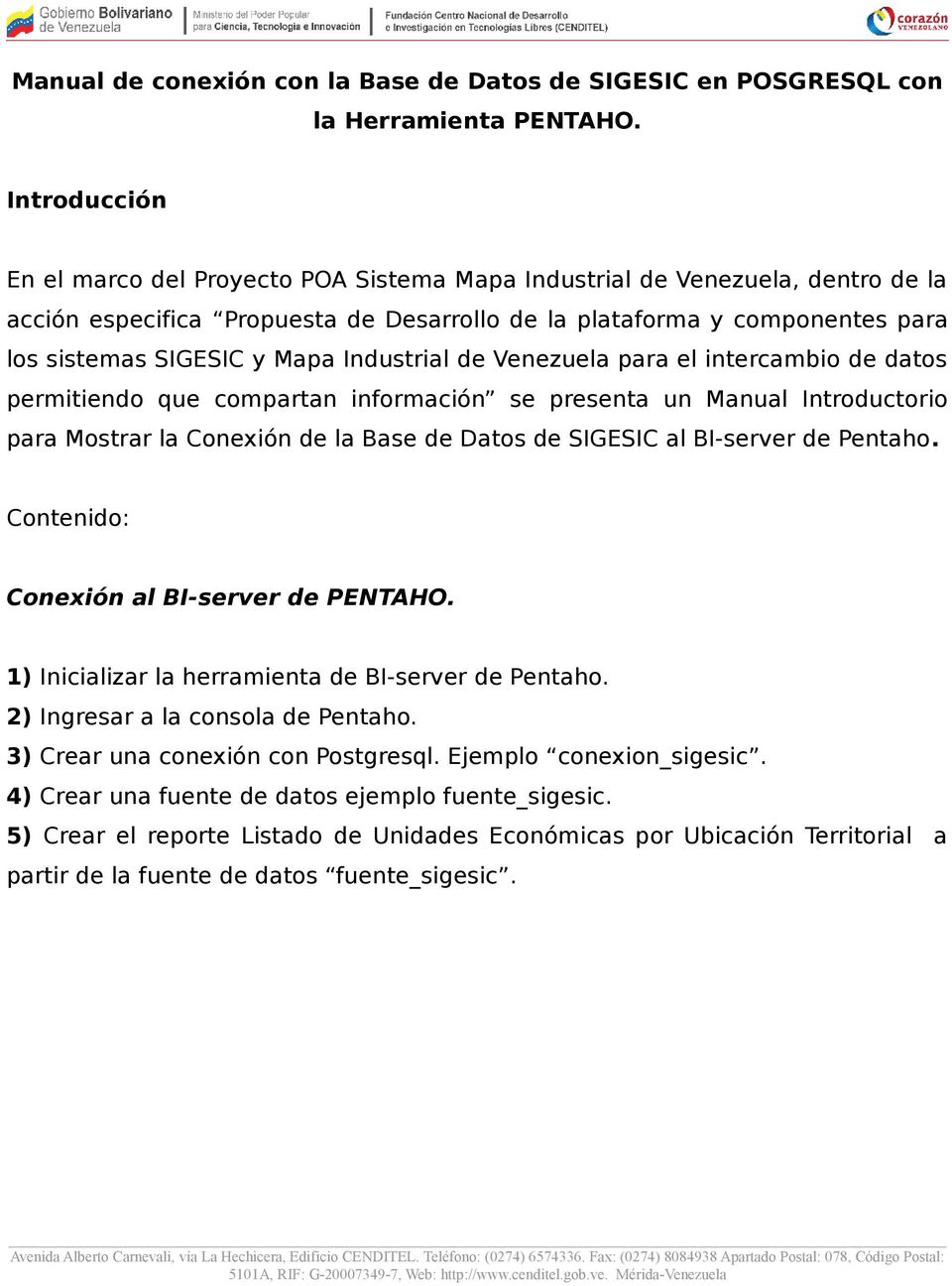 Industrial de Venezuela para el intercambio de datos permitiendo que compartan información se presenta un Manual Introductorio para Mostrar la Conexión de la Base de Datos de SIGESIC al BI-server de