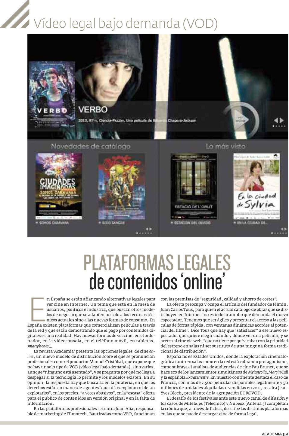 En España existen plataformas que comercializan películas a través de la red y que están demostrando que el pago por contenidos digitales es una realidad.