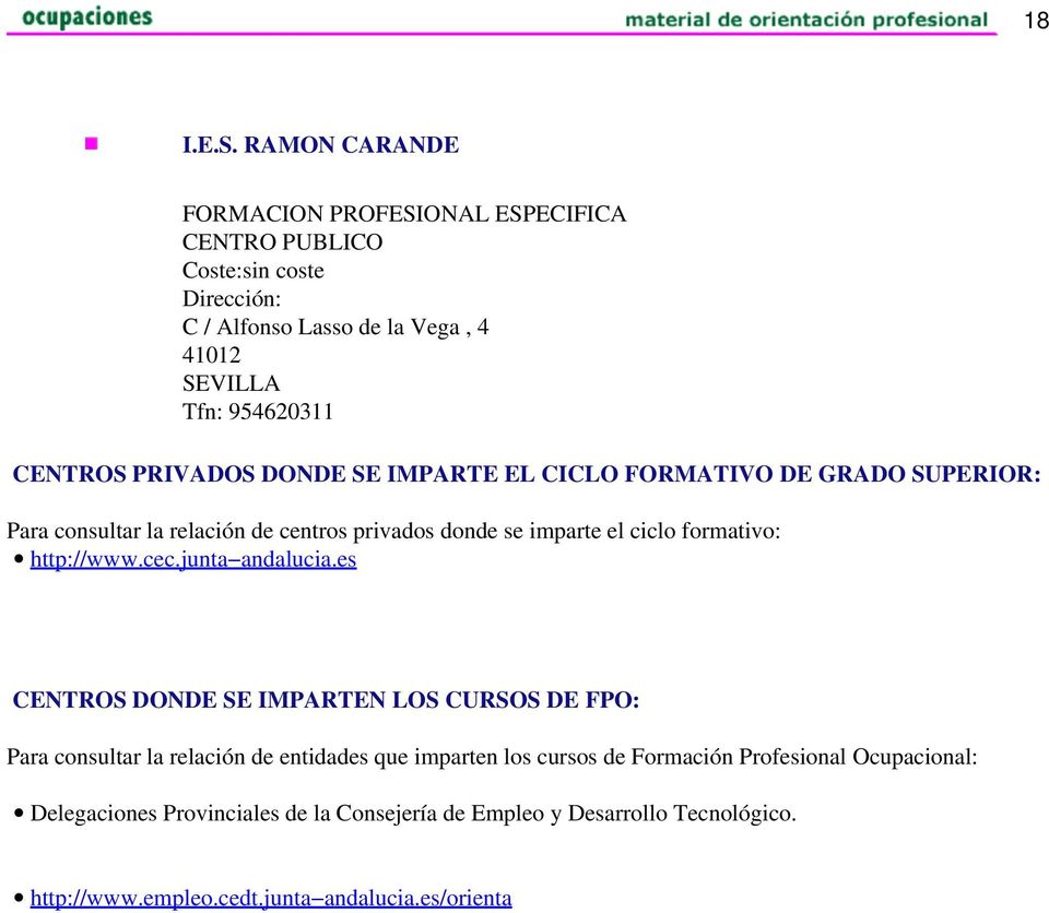 SUPERIOR: Para consultar la relación de centros privados donde se imparte el ciclo formativo: http://www.cec.junta andalucia.
