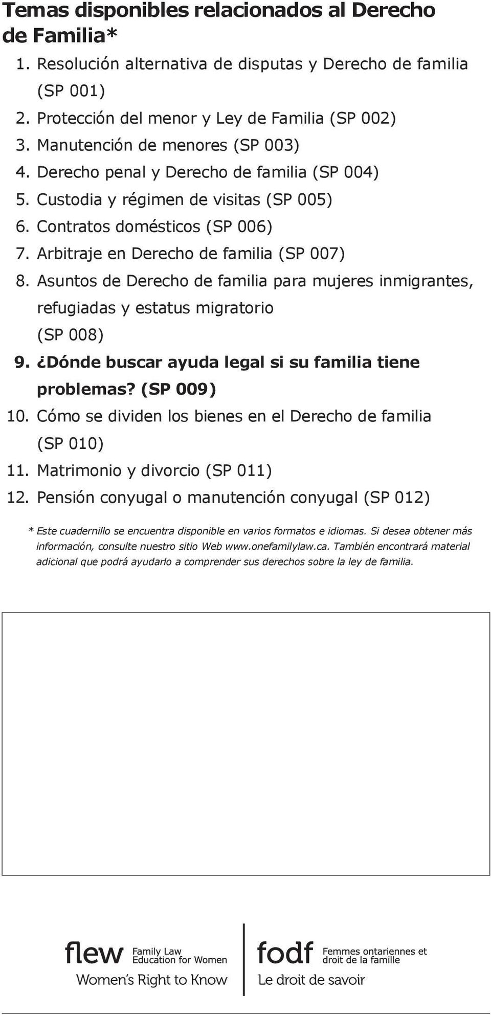 Asuntos de Derecho de familia para mujeres inmigrantes, refugiadas y estatus migratorio (SP 008) 9. Dónde buscar ayuda legal si su familia tiene problemas? (SP 009) 10.