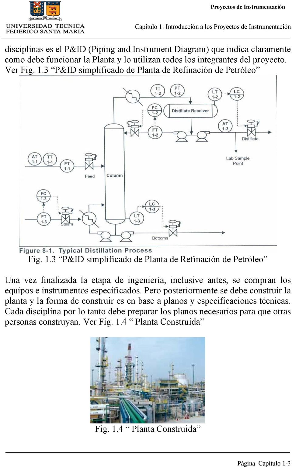 3 P&ID simplificado de Planta de Refinación de Petróleo Una vez finalizada la etapa de ingeniería, inclusive antes, se compran los equipos e instrumentos especificados.