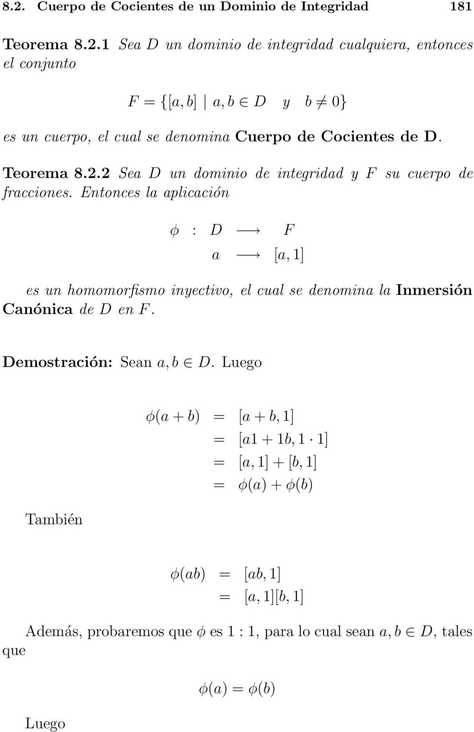 Entonces la aplicación φ : D F a [a, 1] es un homomorfismo inyectivo, el cual se denomina la Inmersión Canónica de D en F. Demostración: Sean a, b D.