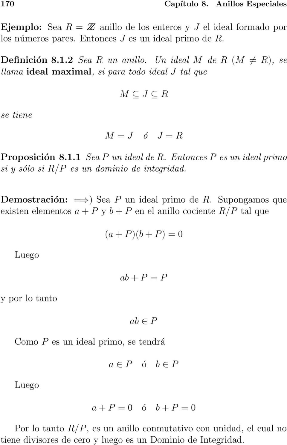 Entonces P es un ideal primo si y sólo si R/P es un dominio de integridad. Demostración: = ) Sea P un ideal primo de R.