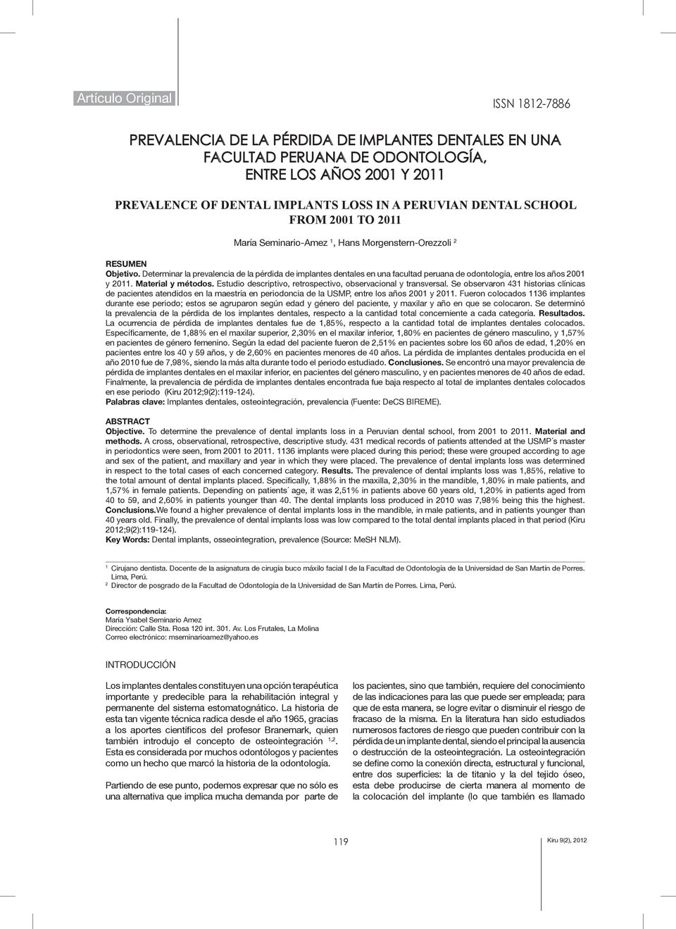Determinar la prevalencia de la pérdida de implantes dentales en una facultad peruana de odontología, entre los años 2001 y 2011. Material y métodos.