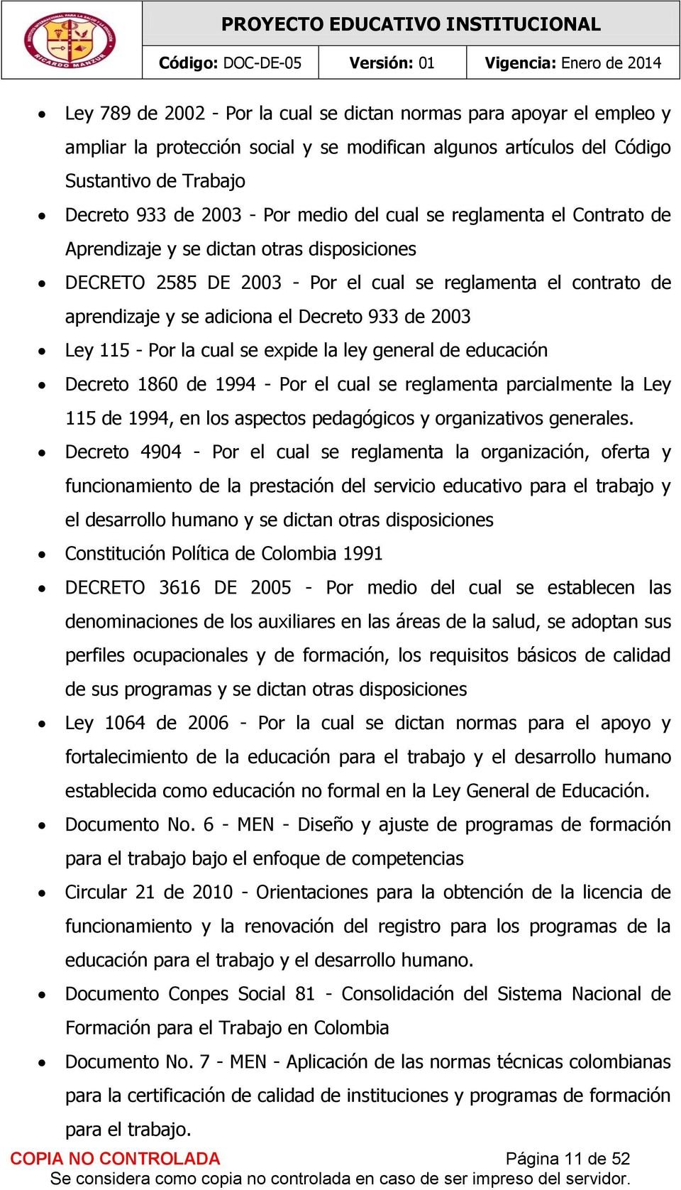 115 - Por la cual se expide la ley general de educación Decreto 1860 de 1994 - Por el cual se reglamenta parcialmente la Ley 115 de 1994, en los aspectos pedagógicos y organizativos generales.