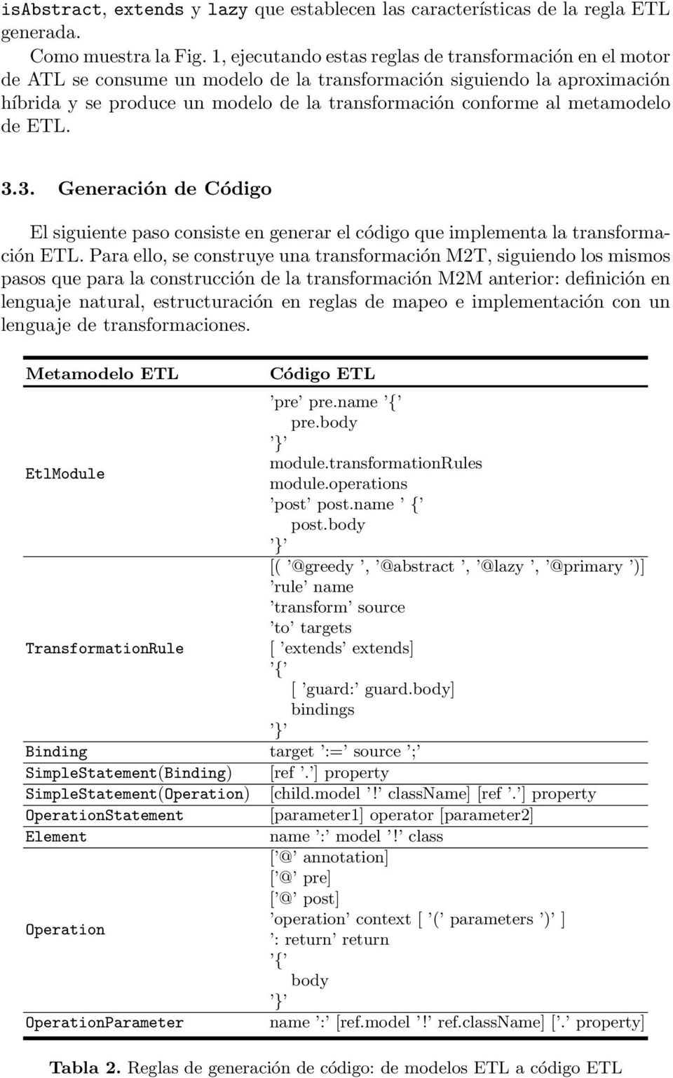 metamodelo de ETL. 3.3. Generación de Código El siguiente paso consiste en generar el código que implementa la transformación ETL.