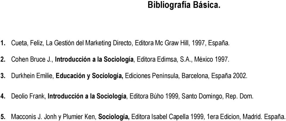Durkhein Emilie, Educación y Sociología, Ediciones Península, Barcelona, España 2002. 4.
