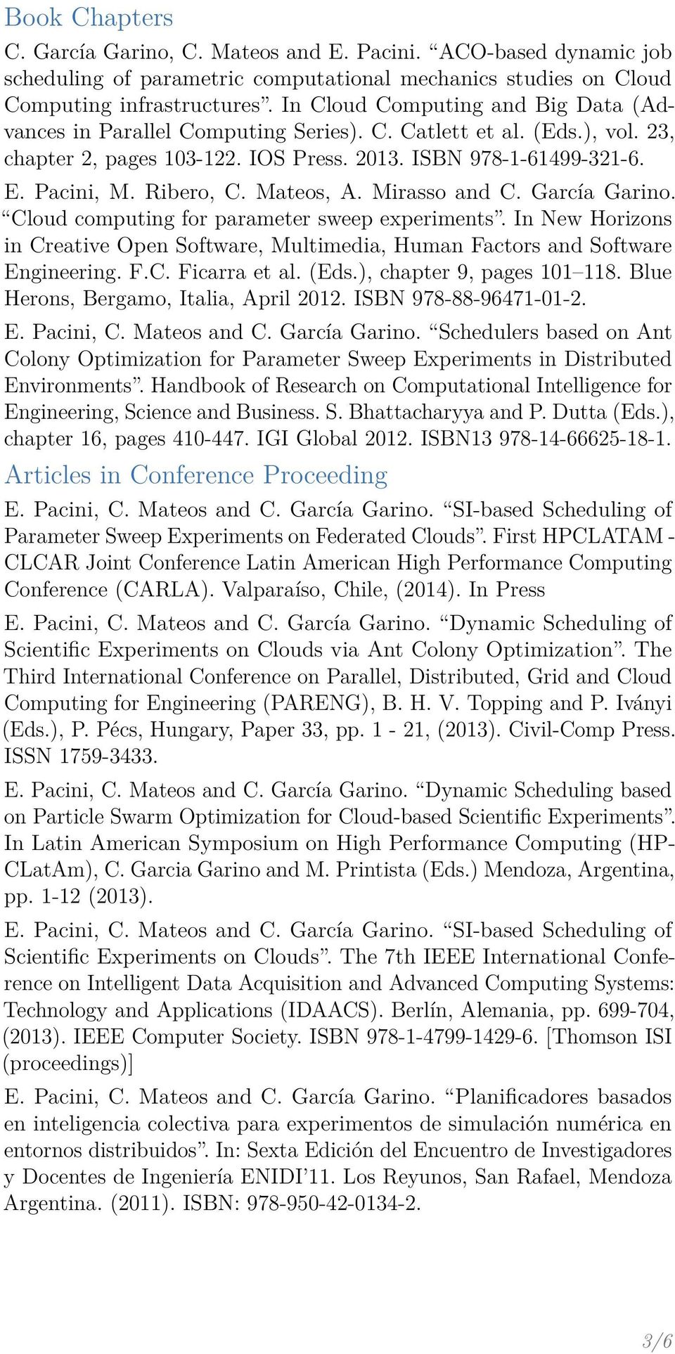 Mateos, A. Mirasso and C. García Garino. Cloud computing for parameter sweep experiments. In New Horizons in Creative Open Software, Multimedia, Human Factors and Software Engineering. F.C. Ficarra et al.